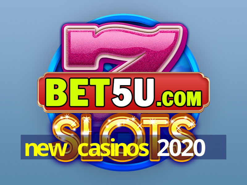 new casinos 2020